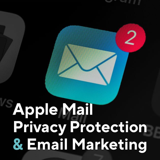 Apple Mail Privacy Protection and Email Marketing