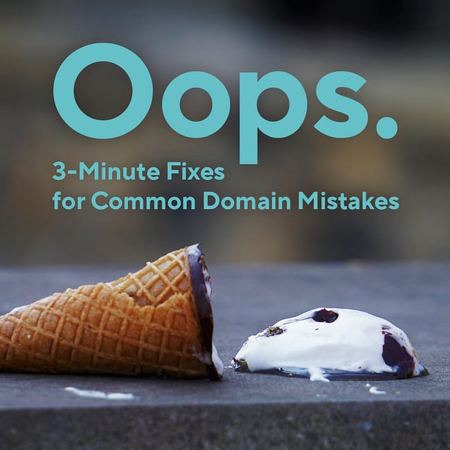 Oops. 3-minute fixes for common domain problems